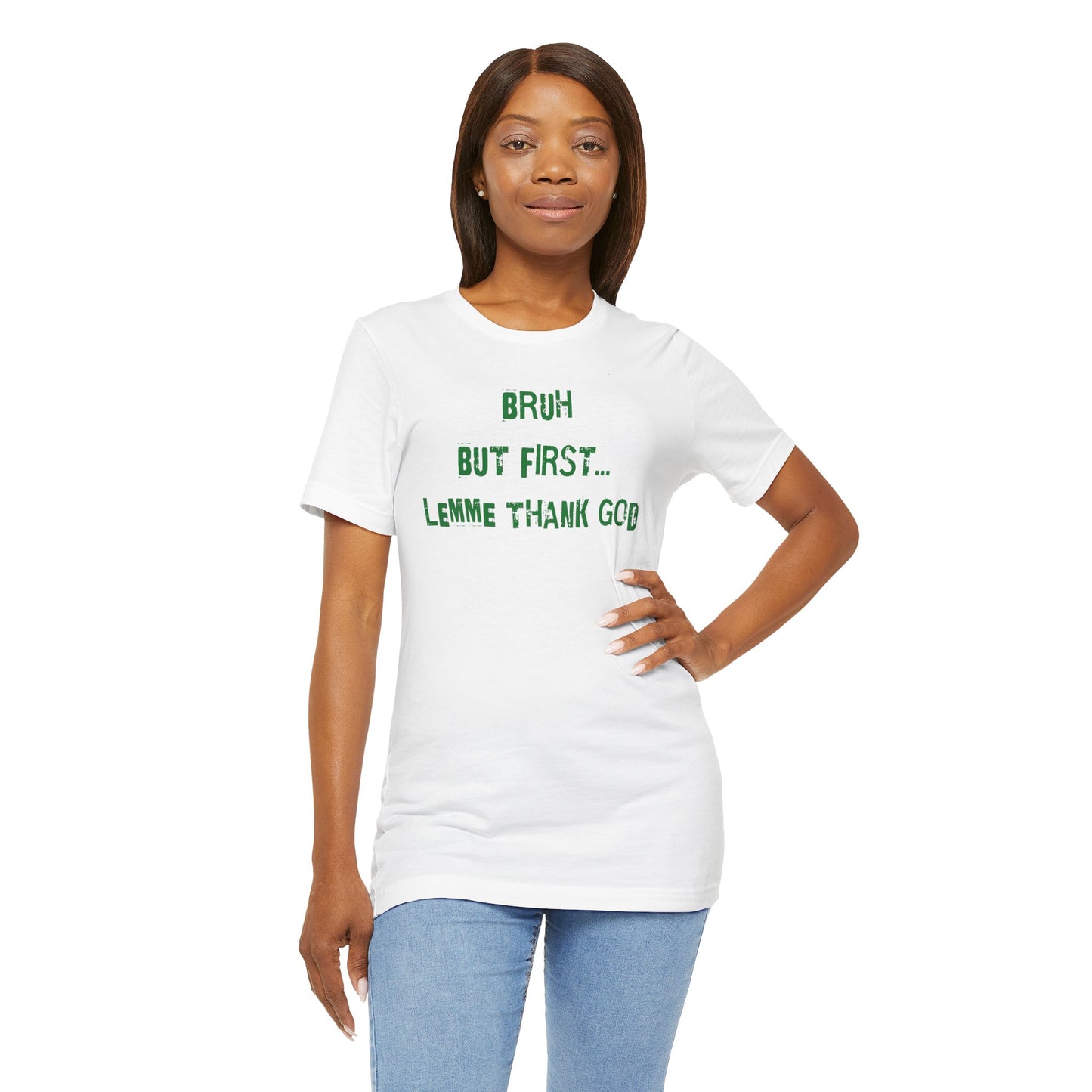 White t-shirt with "Bruh But First Lemme Thank God" in green text.