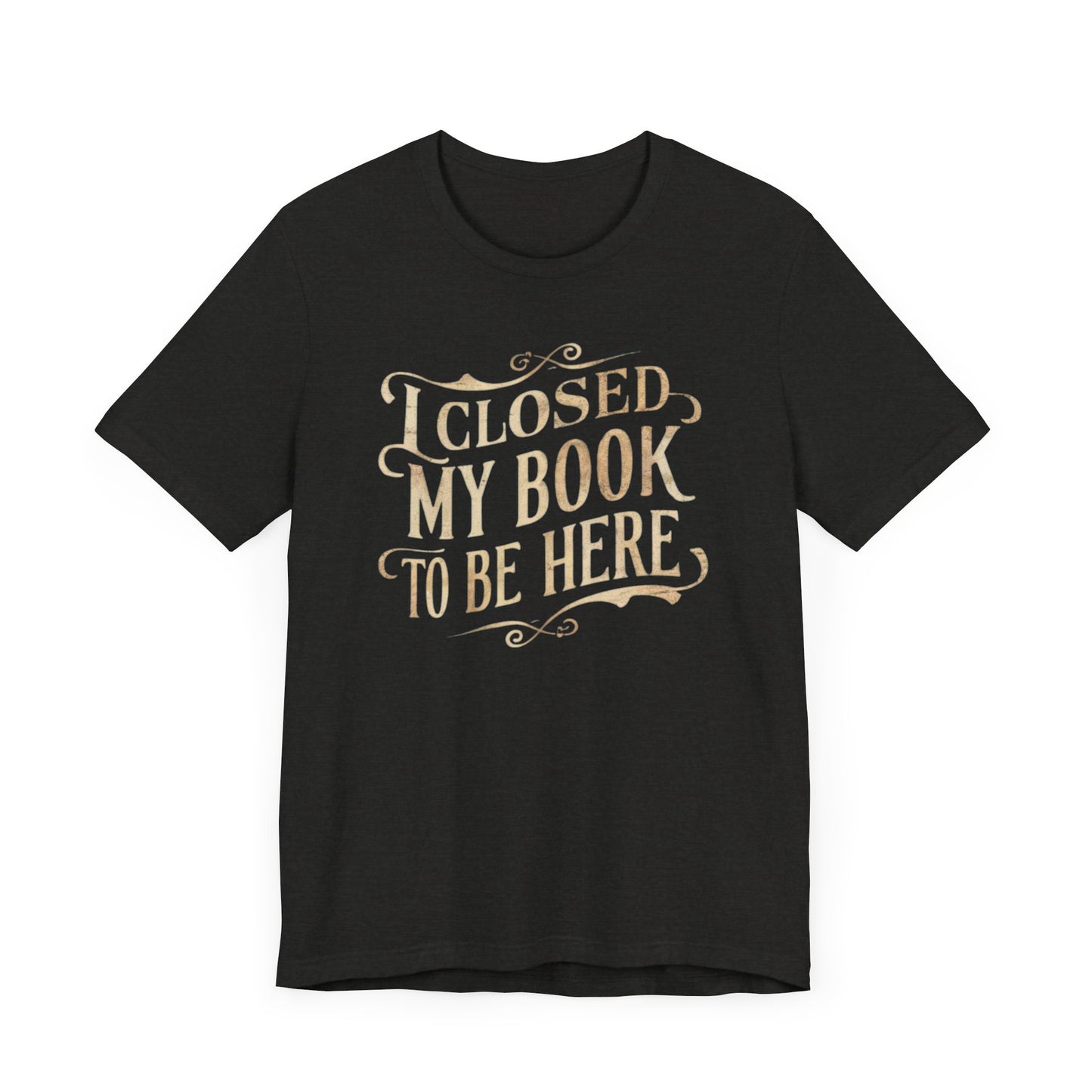 Two t-shirts featuring the text "I Closed My Book to Be Here" with a fun book-themed design.