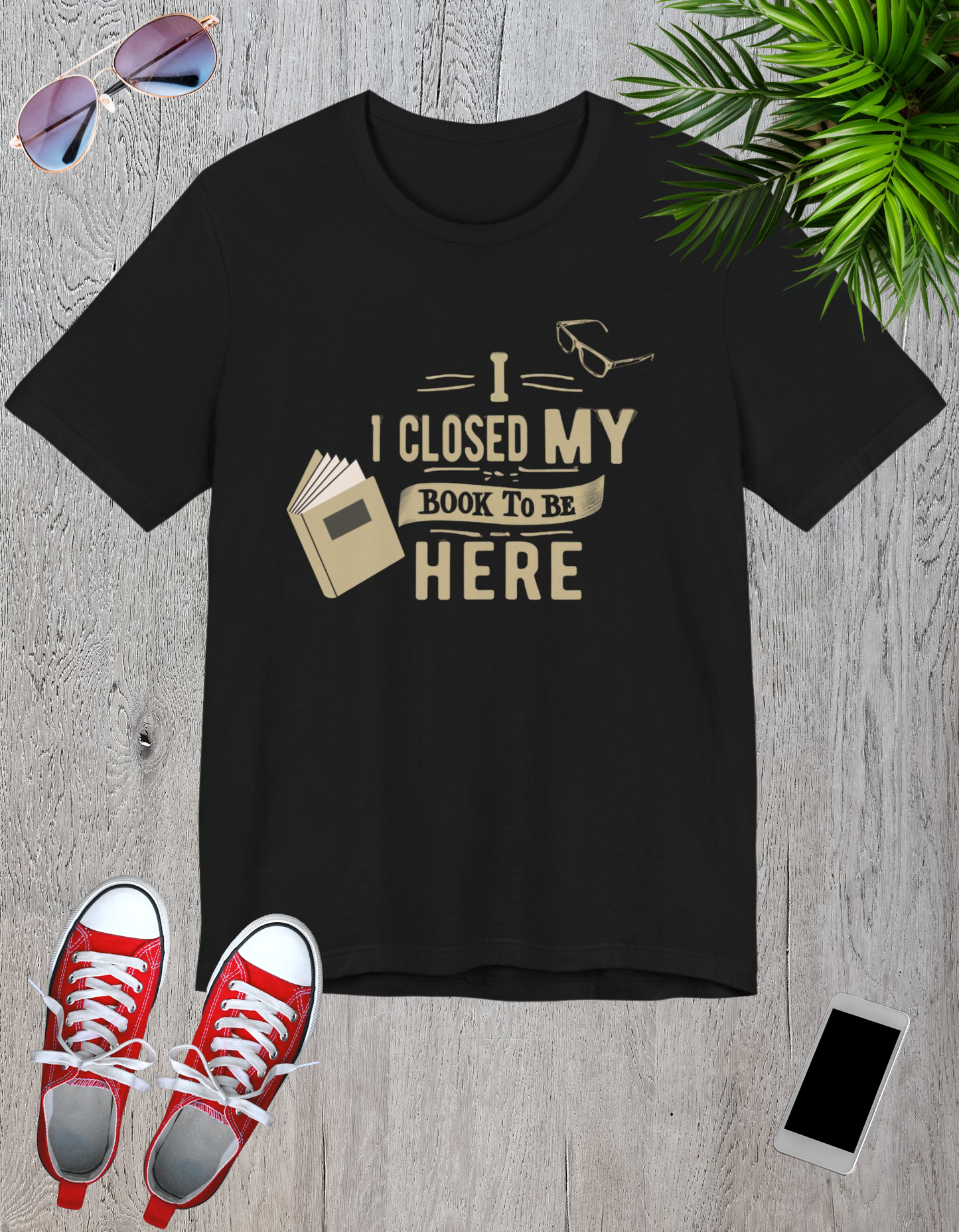 I Closed My Book to Be Here" Fun Book Lover T-Shirt