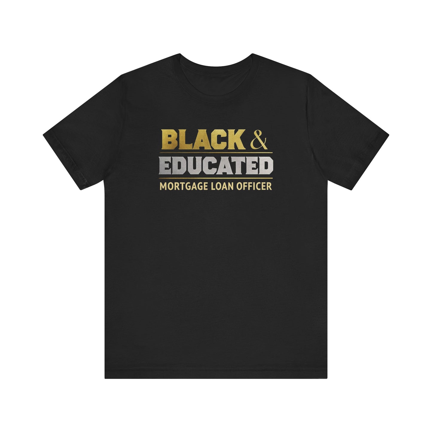 Empowerment in Finance: Bold Black & Educated Mortgage Pro Tees