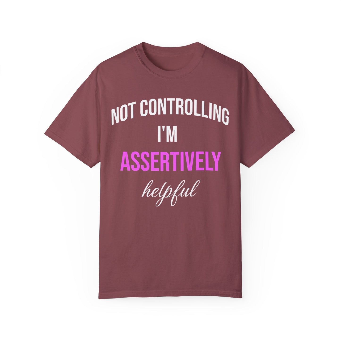 T-shirt with the words 'Not Controlling, I'm Assertively Helpful' in white and pink text.