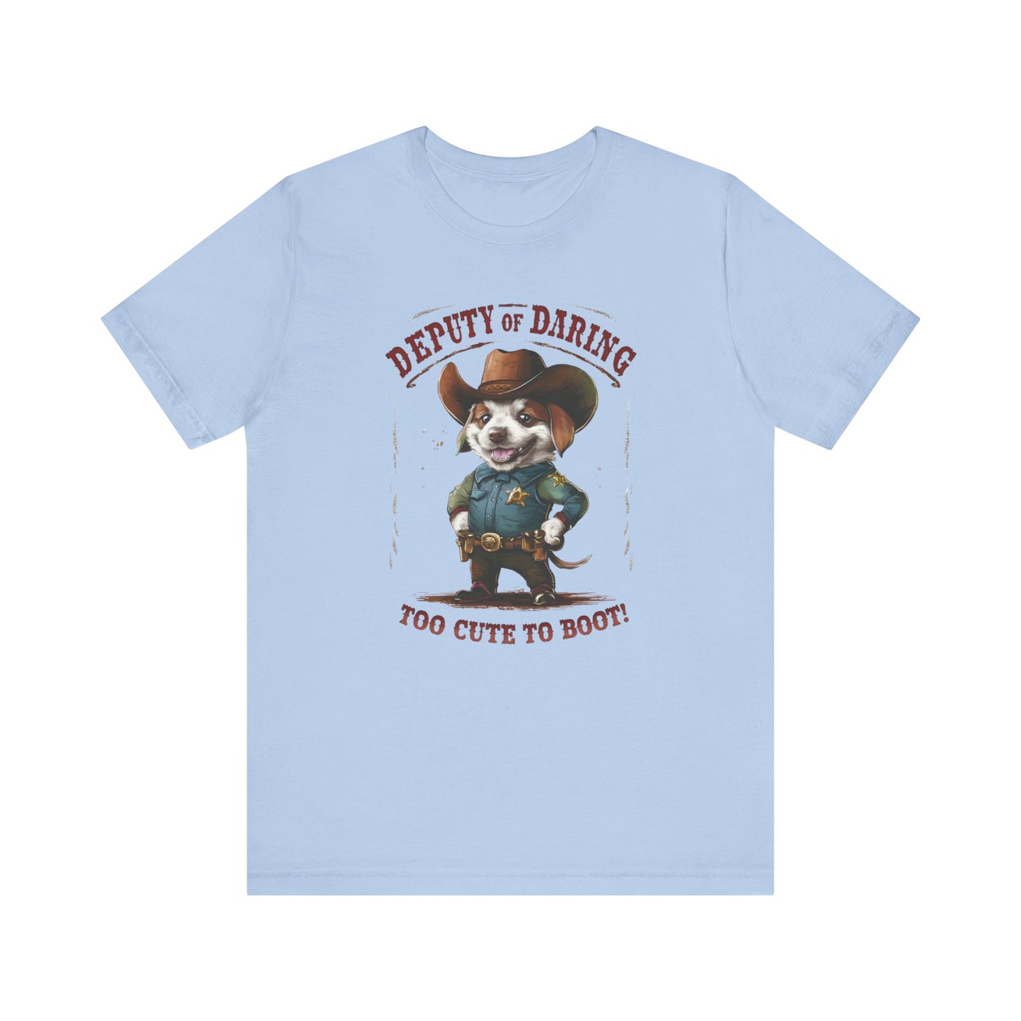 Puppy Sheriff - Deputy of Daring, Too Cute to Boot Tee