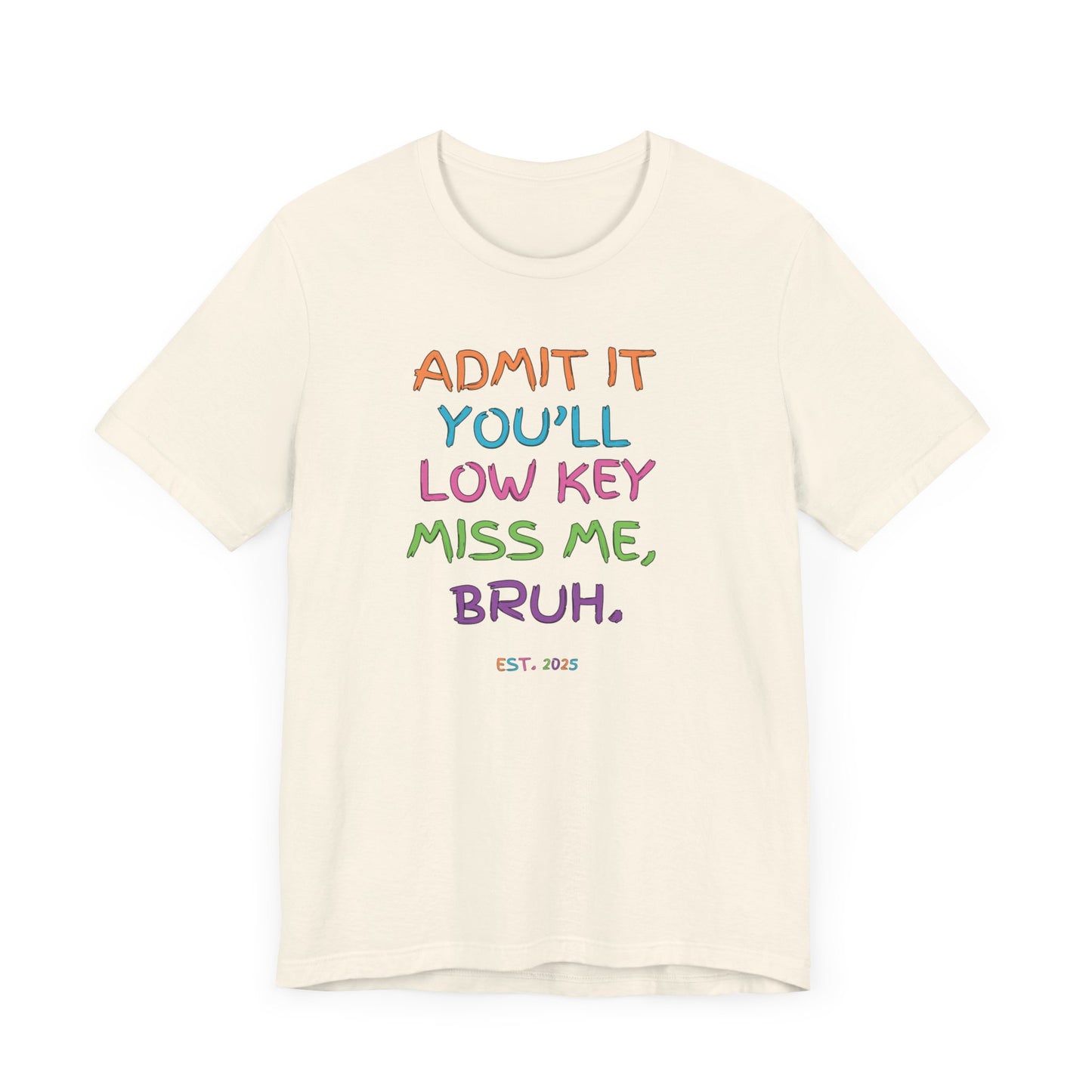 T-shirt featuring colorful text that reads 'Admit It, You’ll Low Key Miss Me, Bruh', a playful summer shirt perfect for teachers, celebrating the end of the school year.