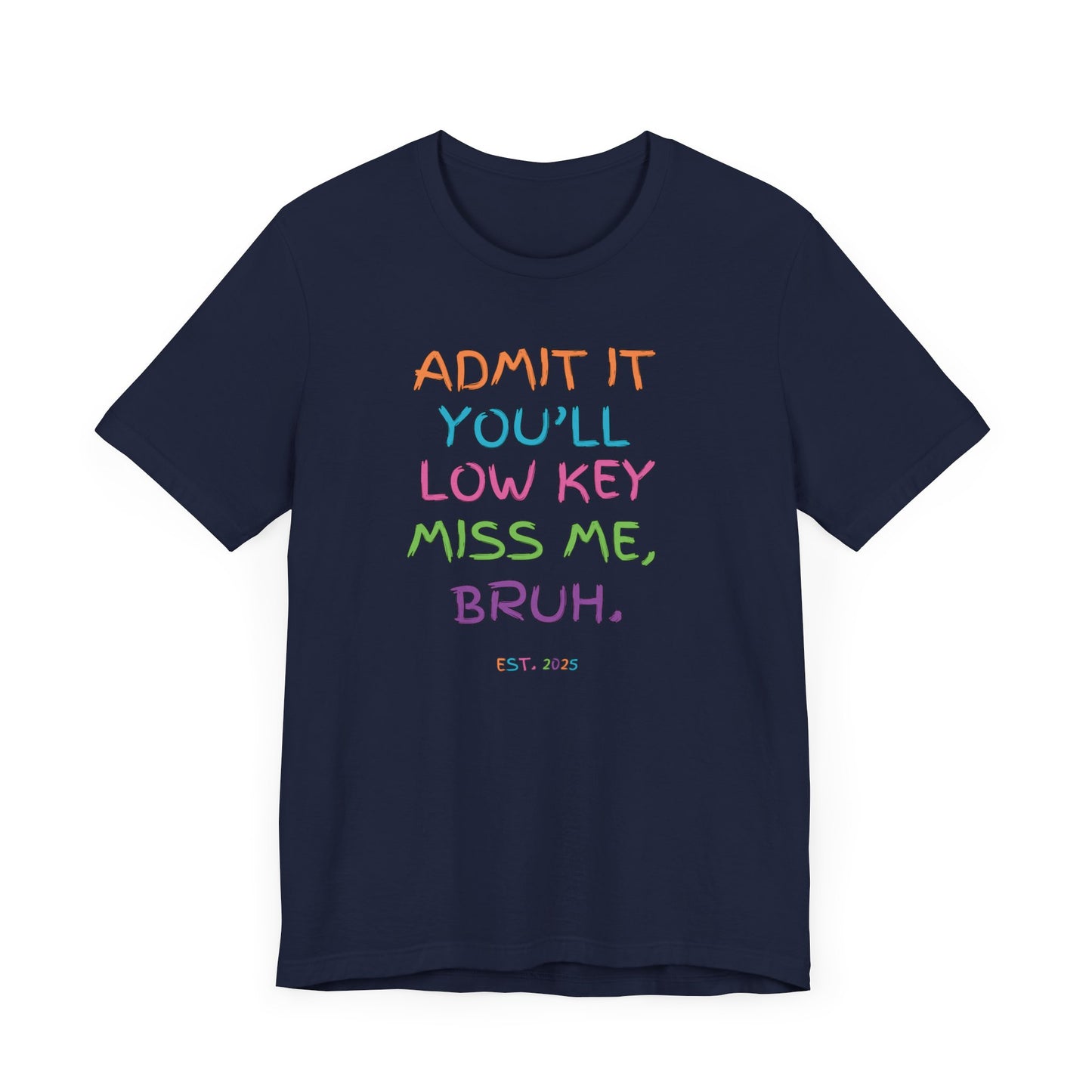 T-shirt featuring colorful text that reads 'Admit It, You’ll Low Key Miss Me, Bruh', a playful summer shirt perfect for teachers, celebrating the end of the school year.