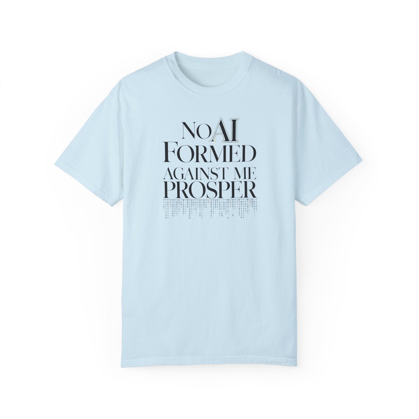 Inspirational Quote Unisex Garment-Dyed T-Shirt - "No AI Formed Against Me Prosper"