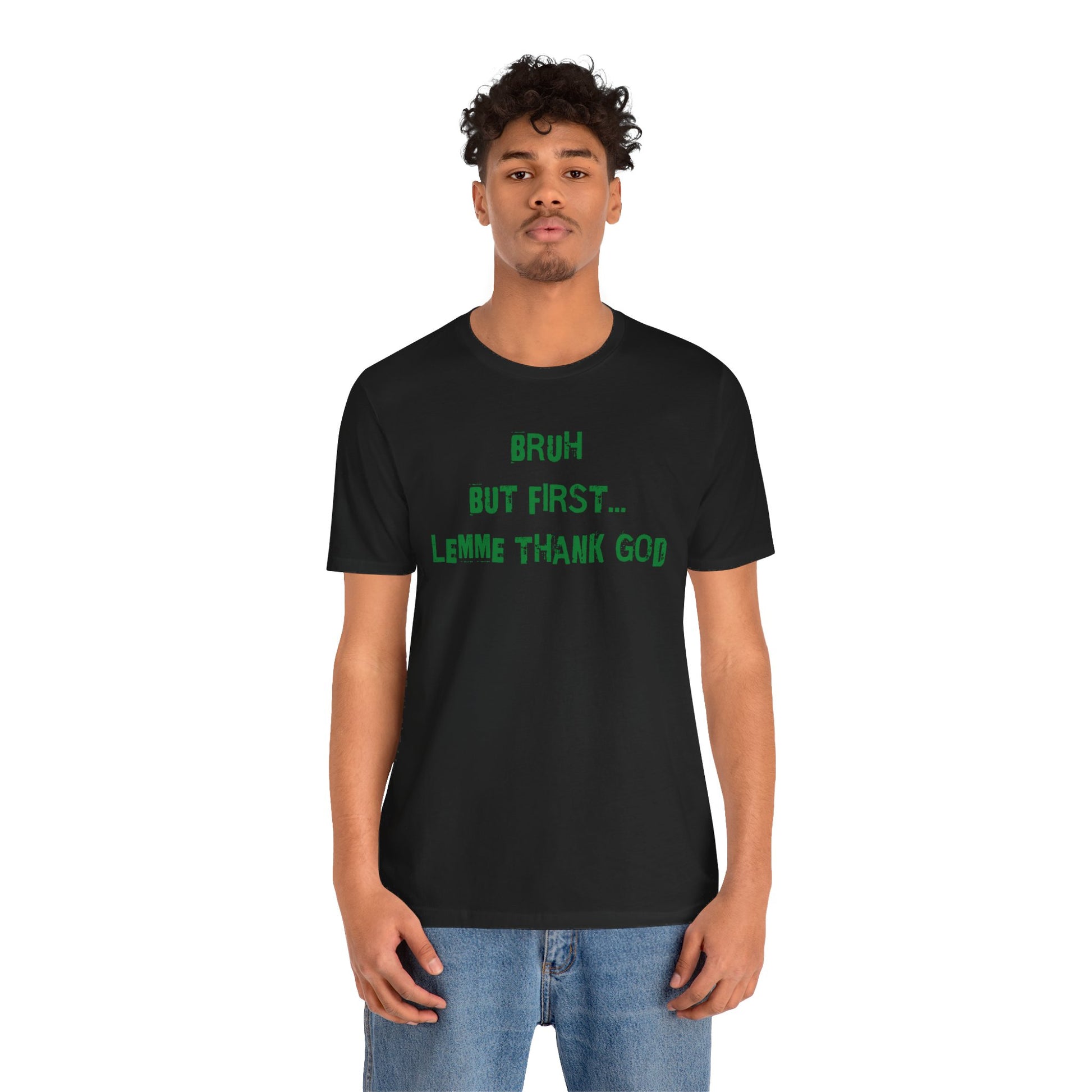 Black t-shirt with "Bruh But First Lemme Thank God" in green text.