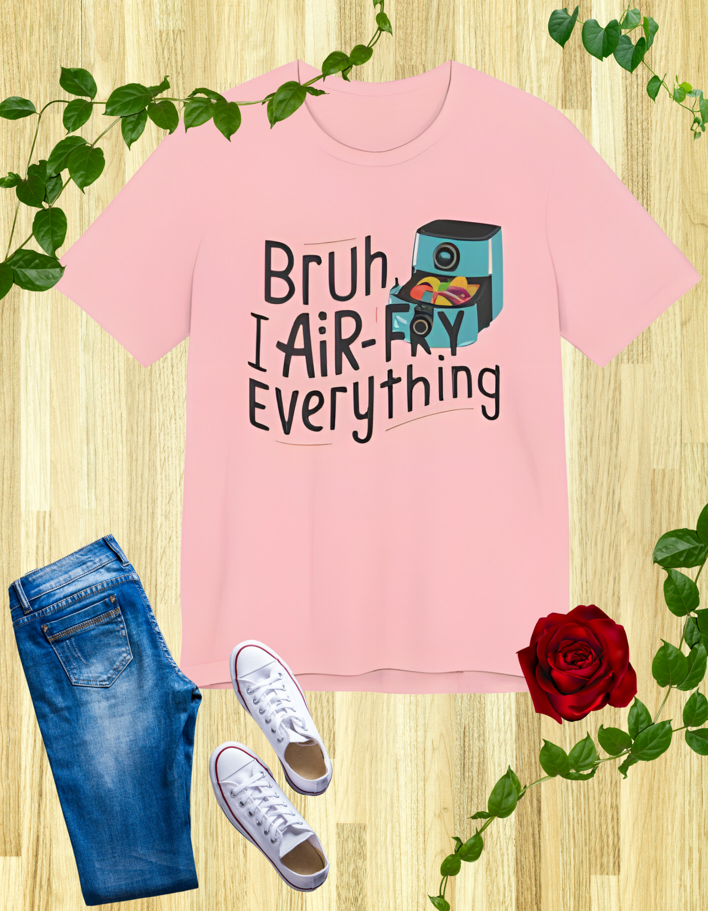 Bruh, I Air-Fry Everything - Hilarious Cooking Enthusiast T-Shirt