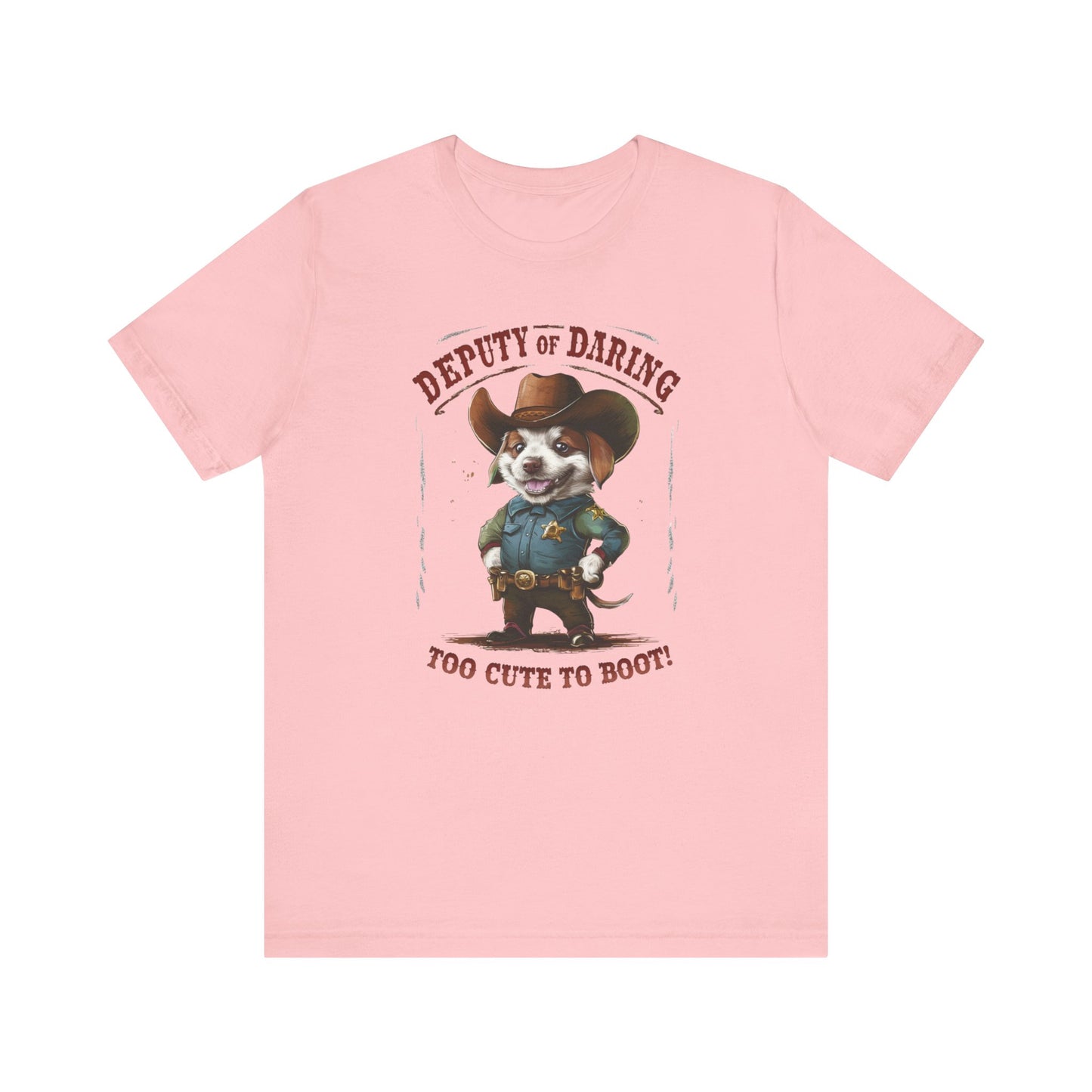 Puppy Sheriff - Deputy of Daring, Too Cute to Boot Tee