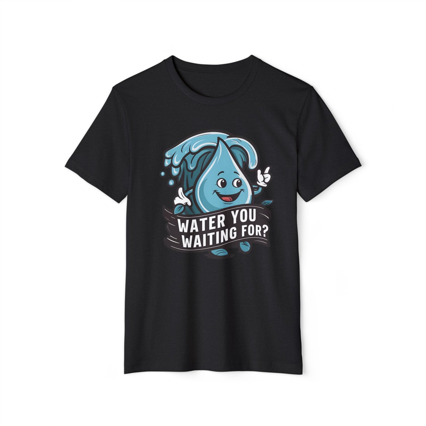 Water You Waiting For? 100% Organic Cotton Eco-Friendly Tee