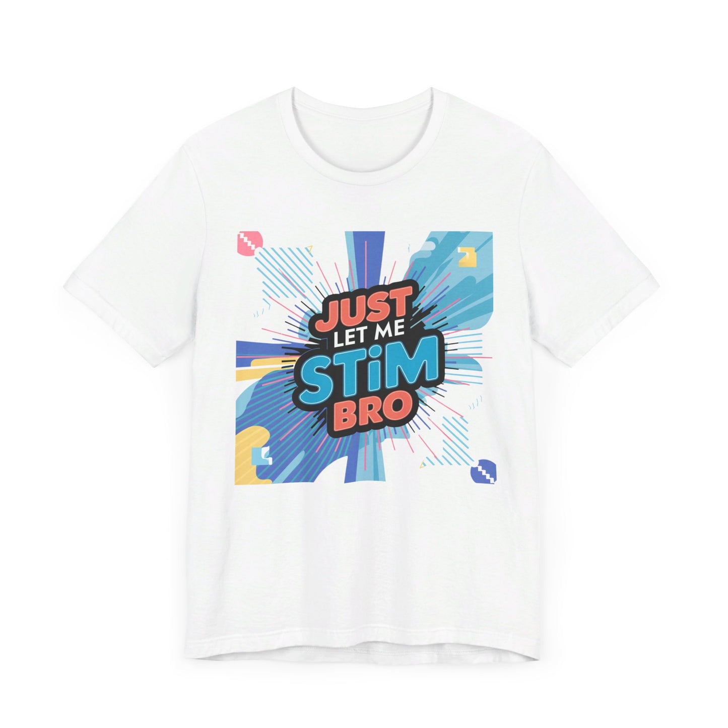 Autism Acceptance Energy Tee - 'Just Let Me Stim Bro' Vibrant Graphic Shirt