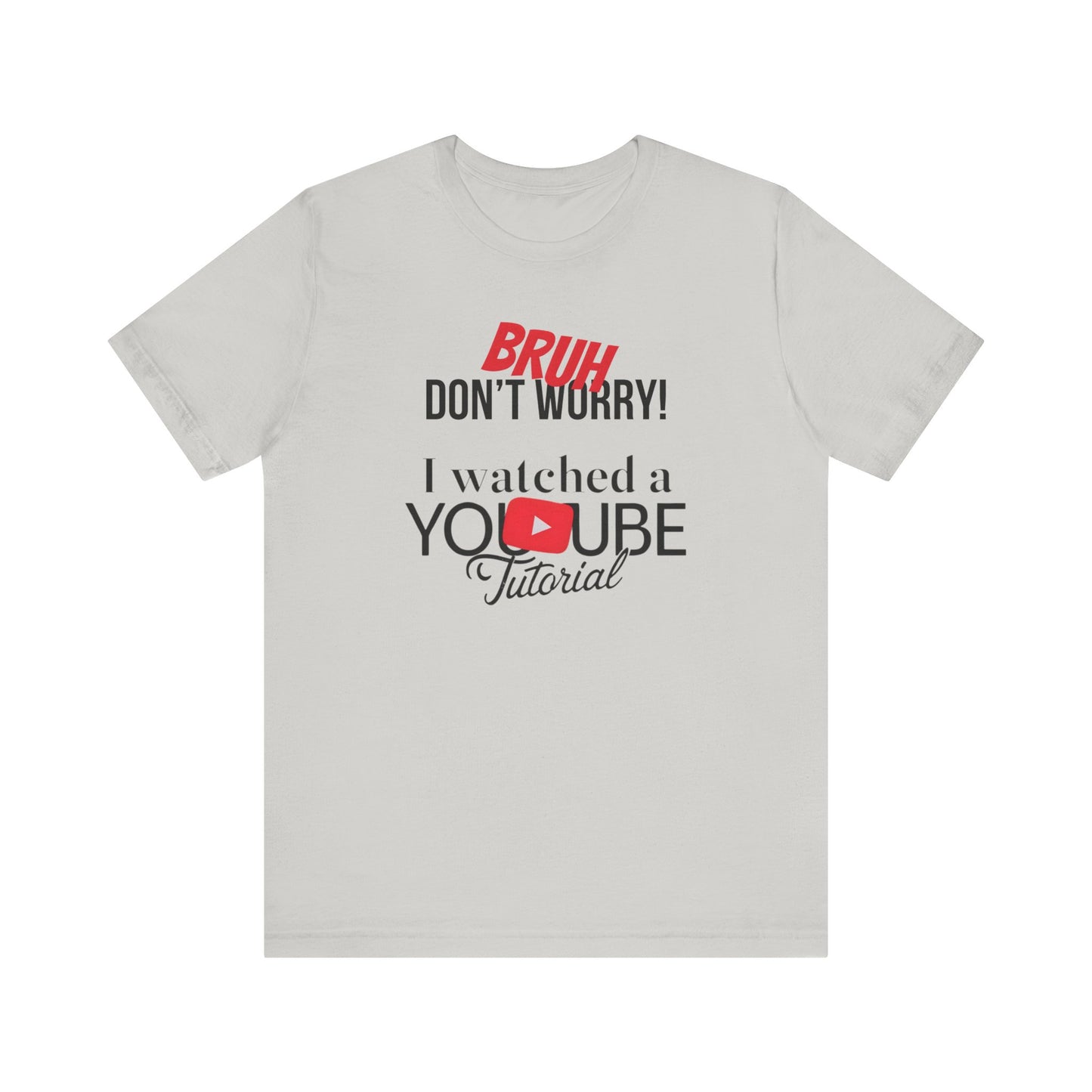 "Don't Worry, I Got This - I Watched a YouTube Video" Funny T-Shirt