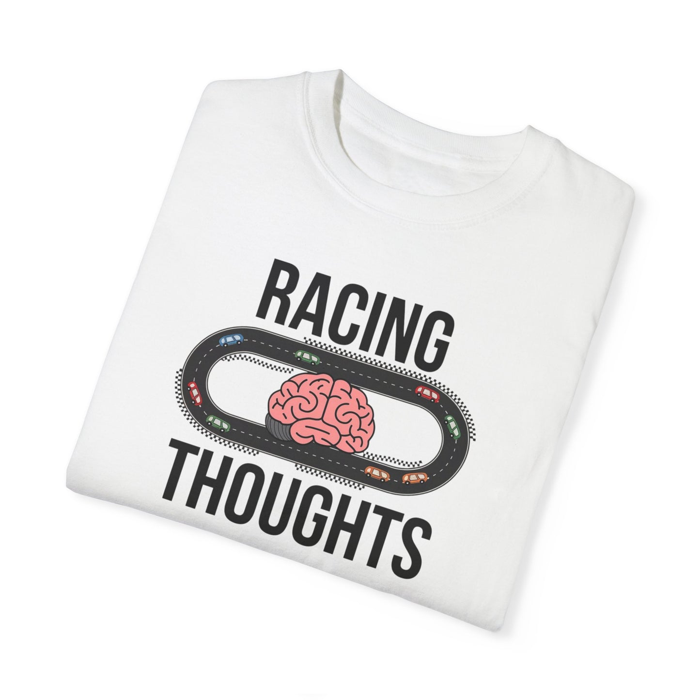 Racing Thoughts Unisex Garment-Dyed T-Shirt - Fun & Motivational Tee