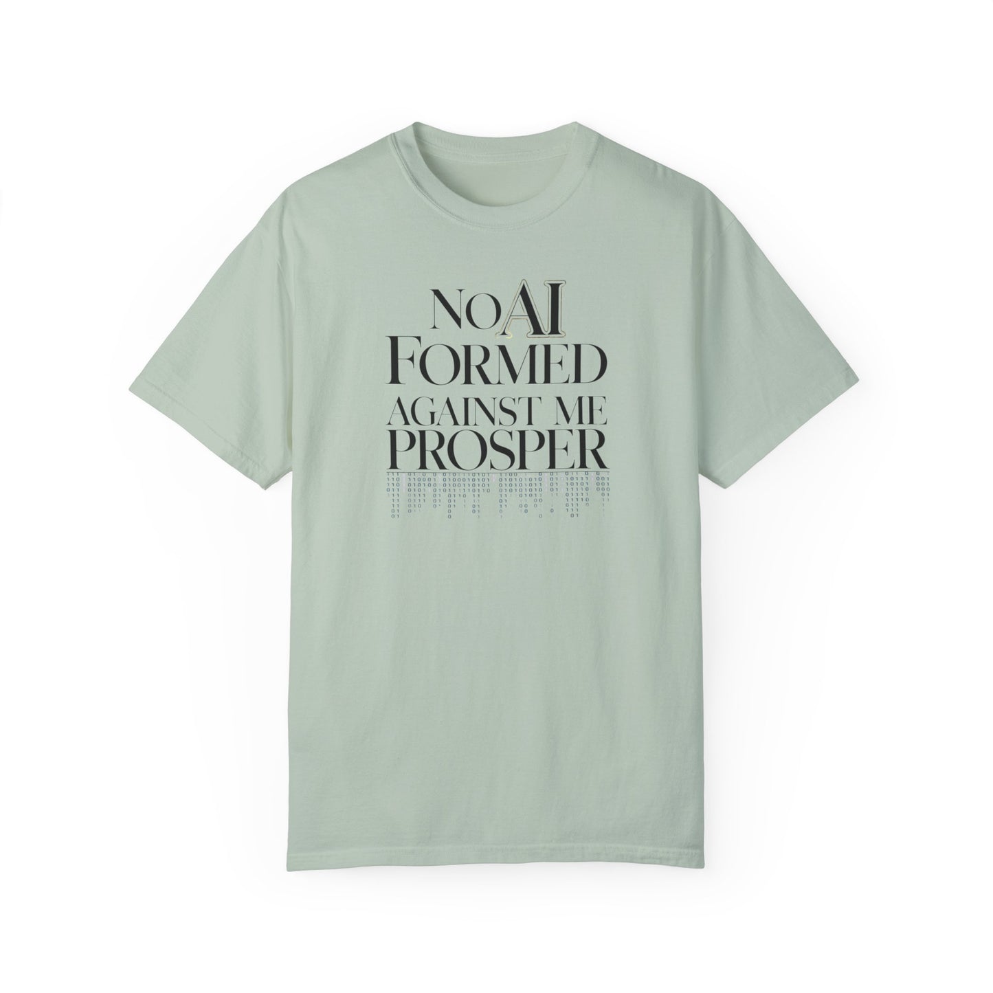 Inspirational Quote Unisex Garment-Dyed T-Shirt - "No AI Formed Against Me Prosper"