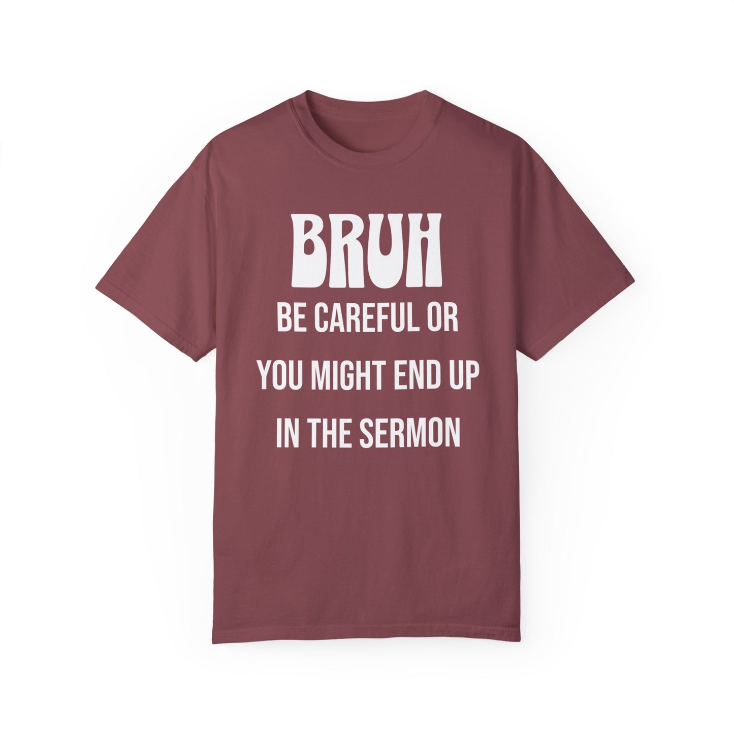 Bruh, Be Careful or You Might End Up in the Sermon - Christian Humor T-Shirt