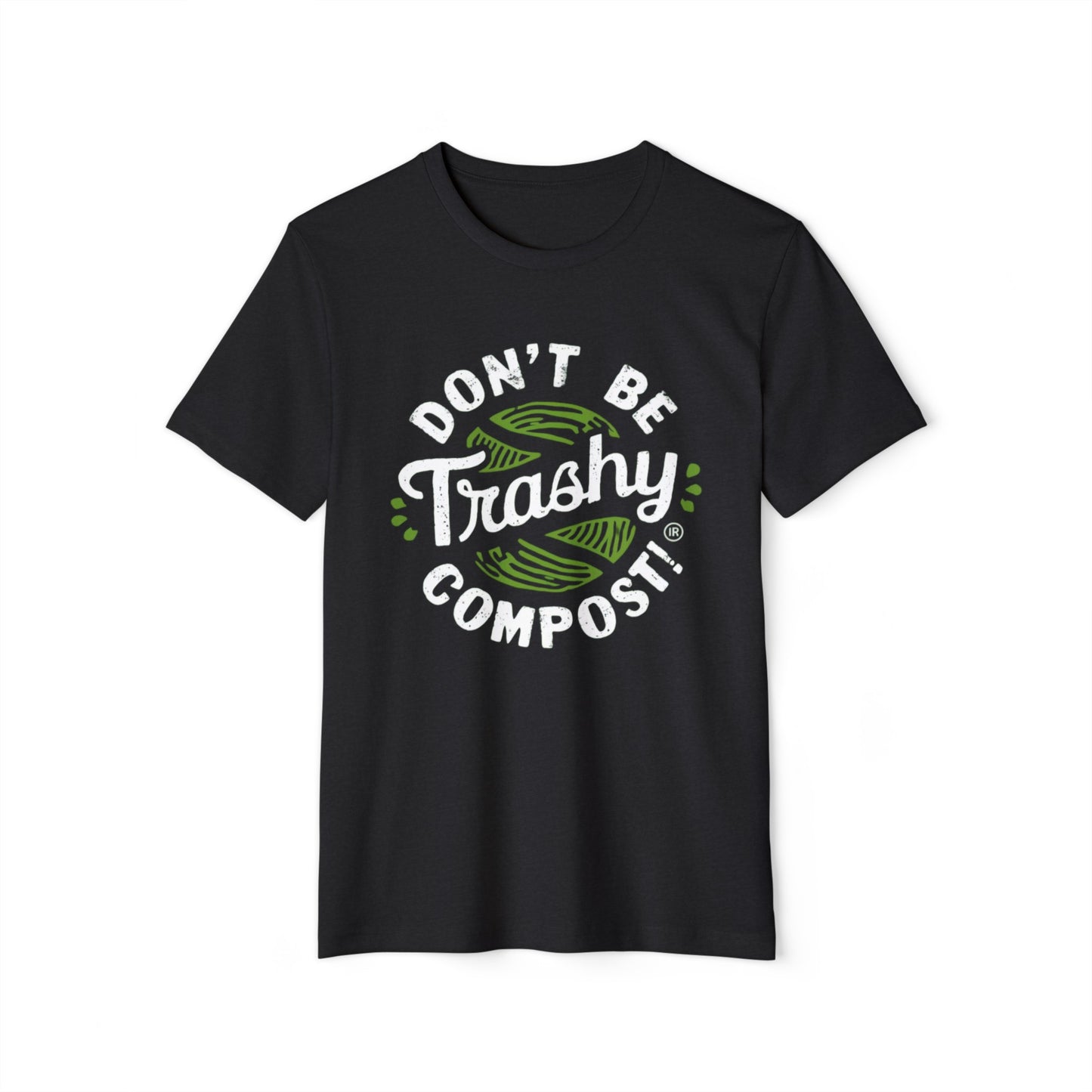 Don't Be Trashy, Compost! 100% Organic Cotton Eco-Friendly Tee