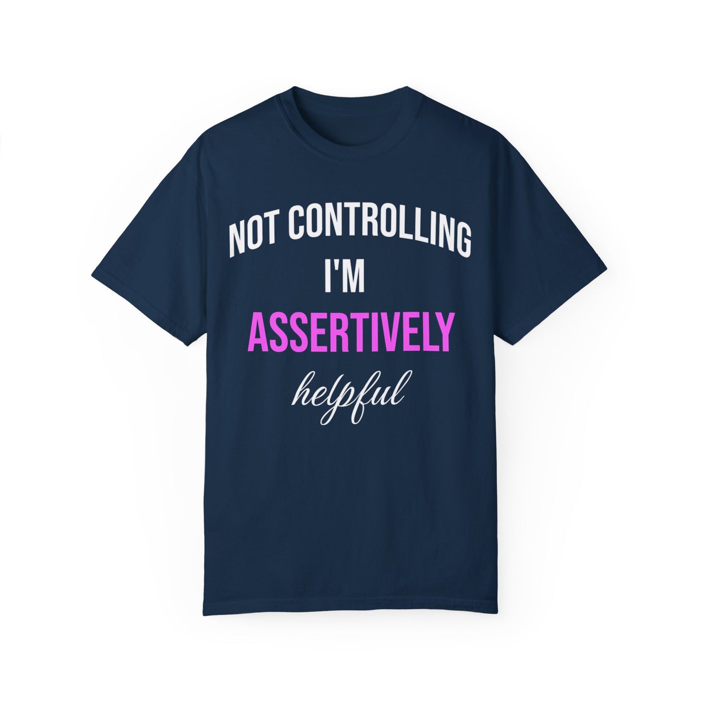 T-shirt with the words 'Not Controlling, I'm Assertively Helpful' in white and pink text.