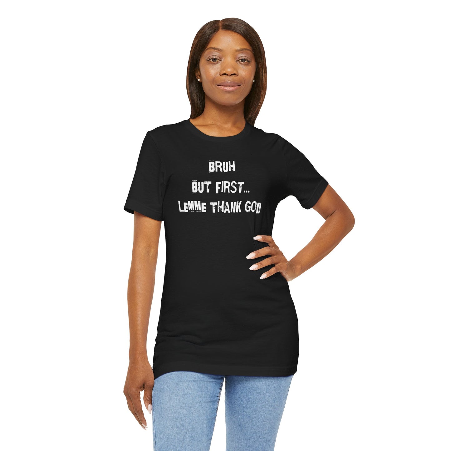 Black t-shirt with "Bruh But First Lemme Thank God" in white text.