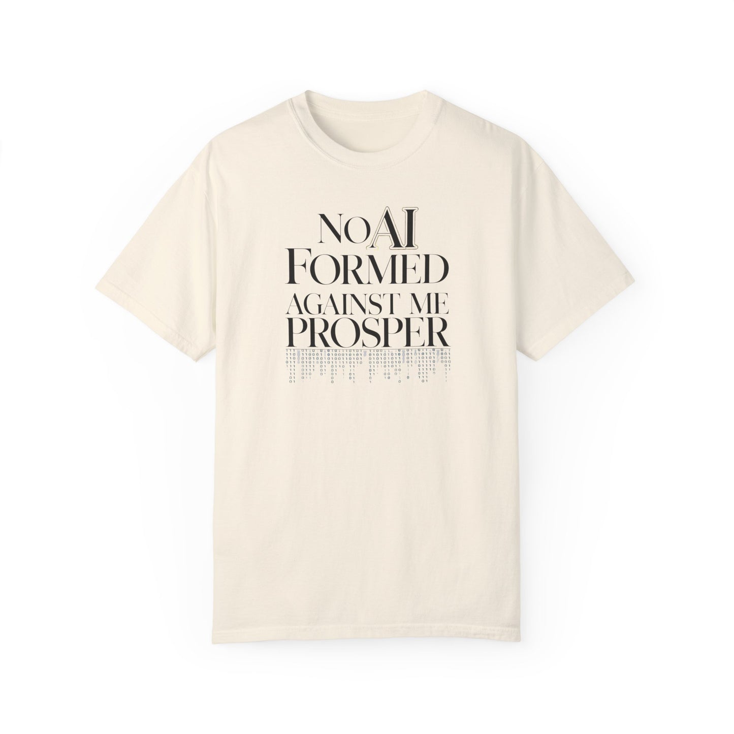 Inspirational Quote Unisex Garment-Dyed T-Shirt - "No AI Formed Against Me Prosper"