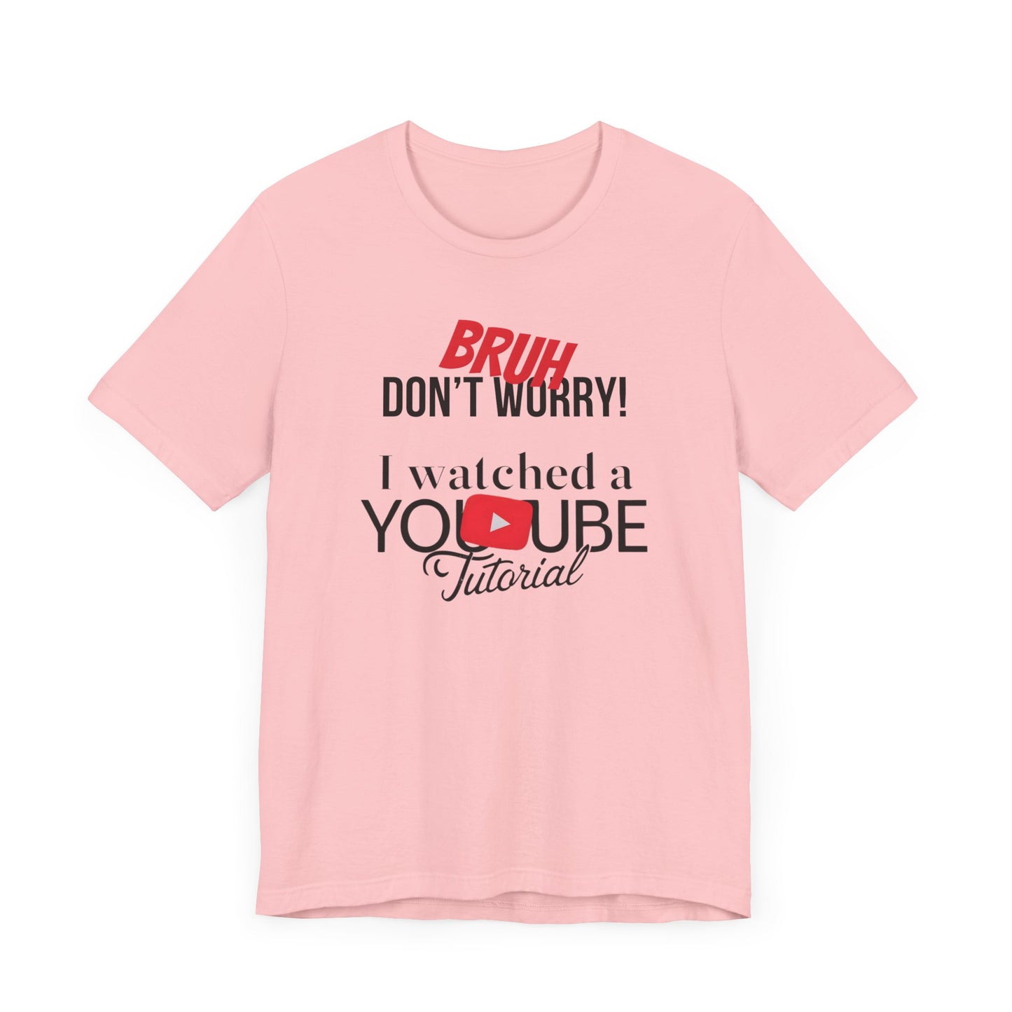 "Don't Worry, I Got This - I Watched a YouTube Video" Funny T-Shirt