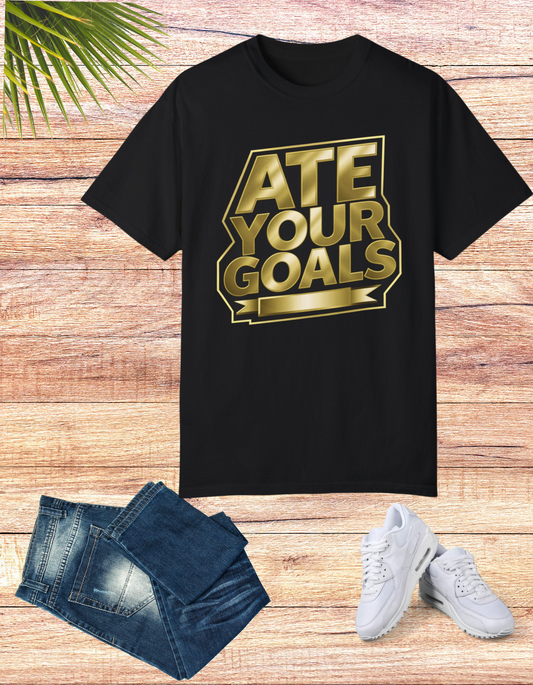 Golden Ambition: The 'Ate Your Goals' Statement Tee